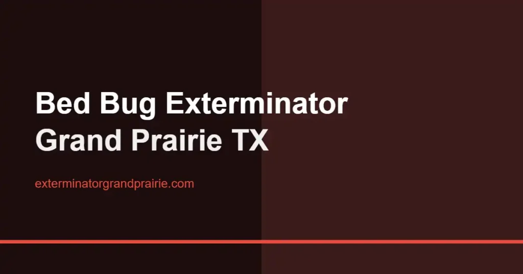 Bed bug exterminator in Grand Prairie TX
